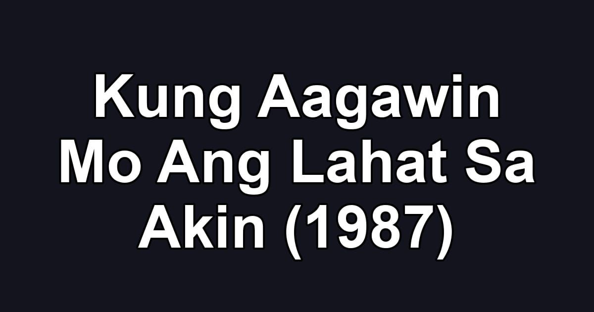 Kung Aagawin Mo Ang Lahat Sa Akin (1987)