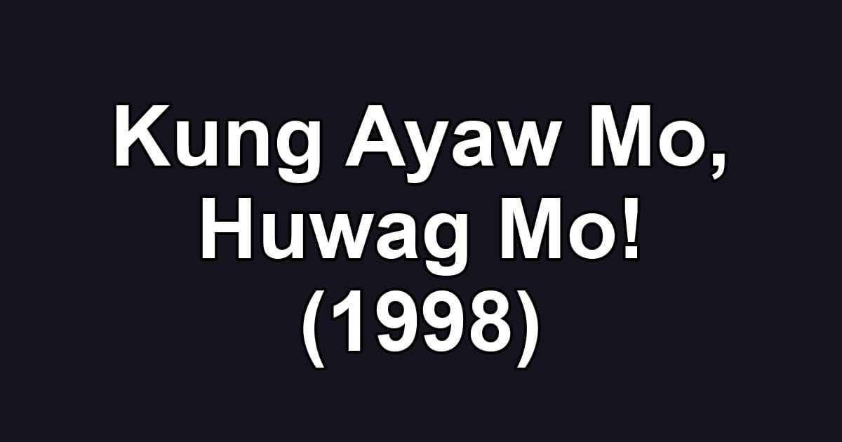 Kung Ayaw Mo, Huwag Mo! (1998)