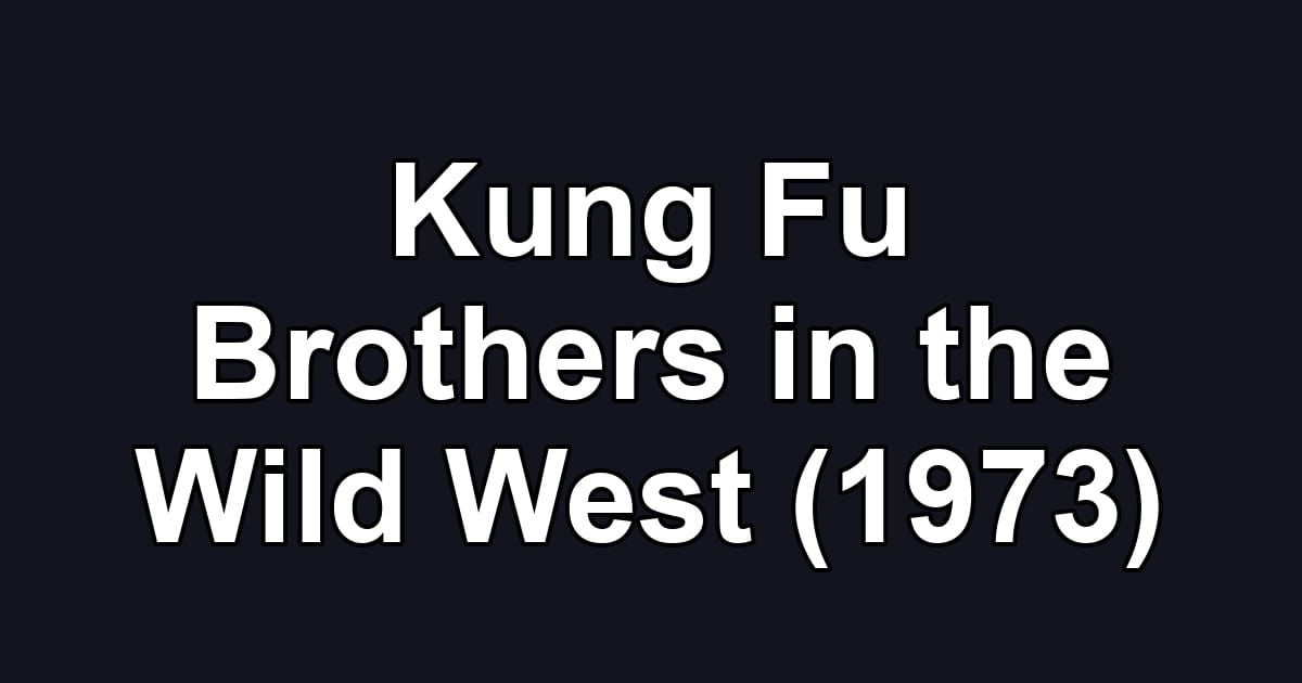 Kung Fu Brothers in the Wild West (1973)