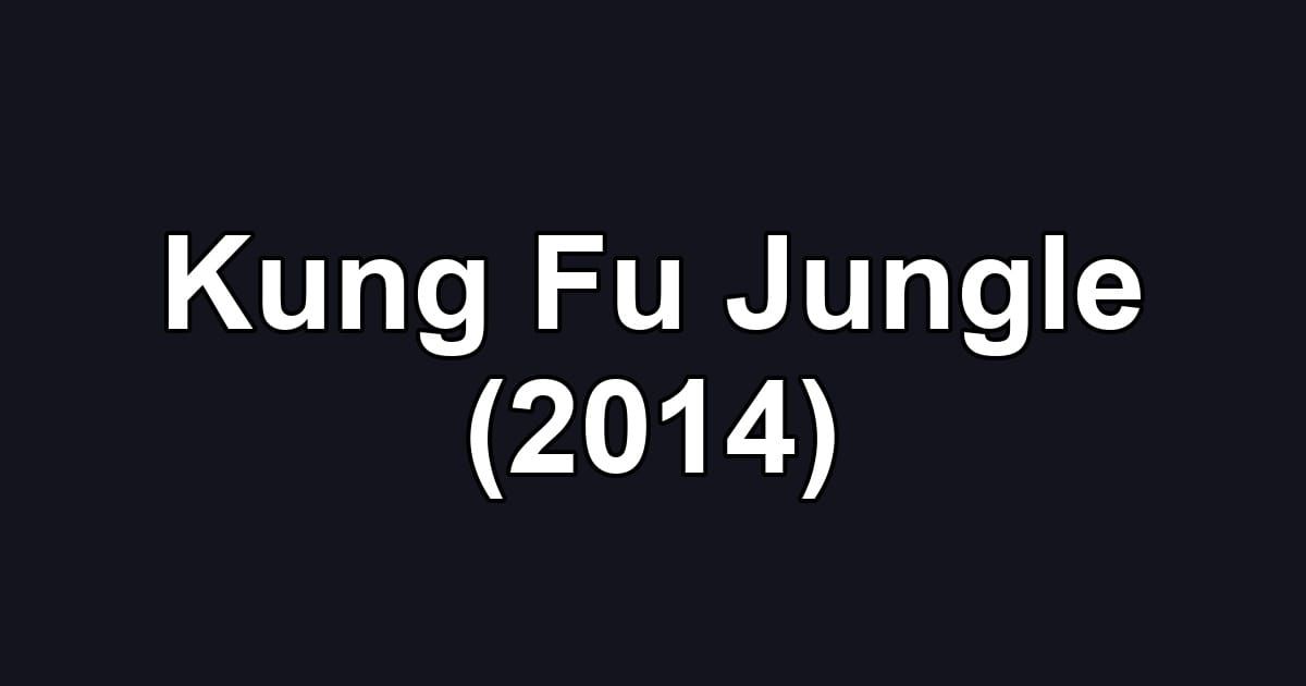 Kung Fu Jungle (2014)