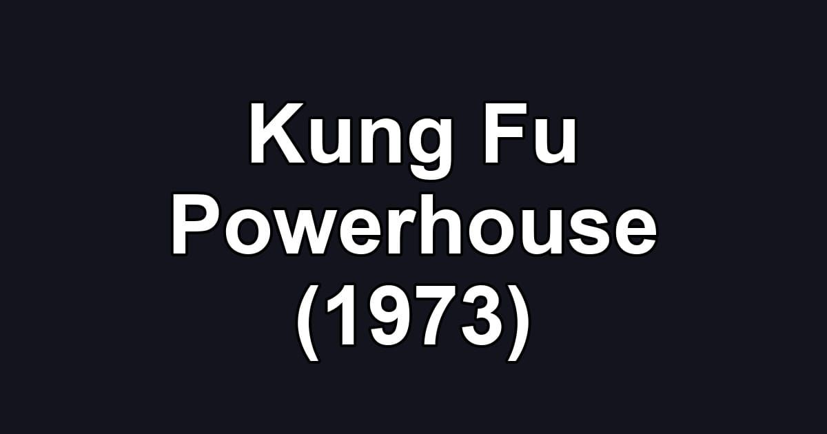 Kung Fu Powerhouse (1973)