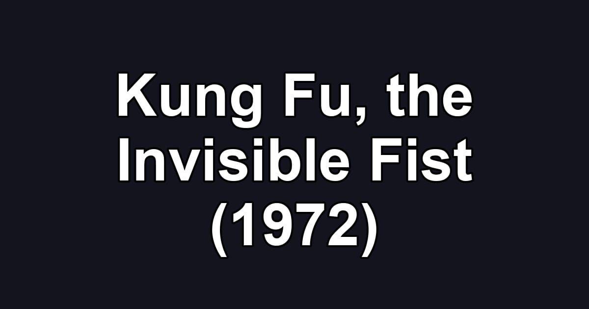 Kung Fu, the Invisible Fist (1972)