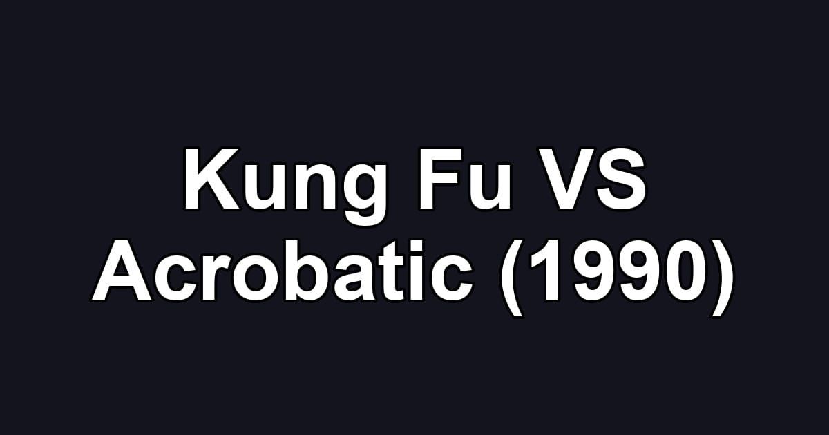 Kung Fu VS Acrobatic (1990)