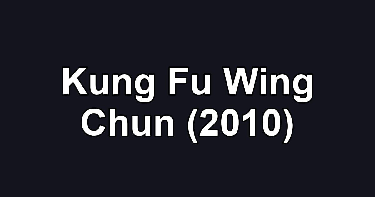 Kung Fu Wing Chun (2010)