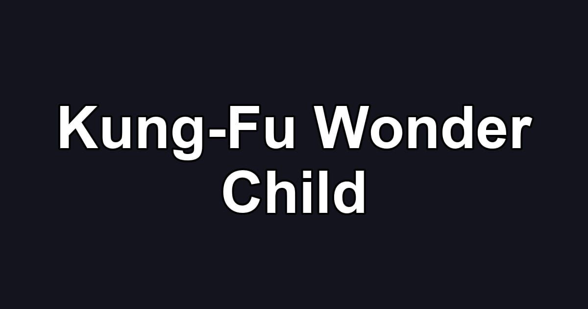 Kung-Fu Wonder Child