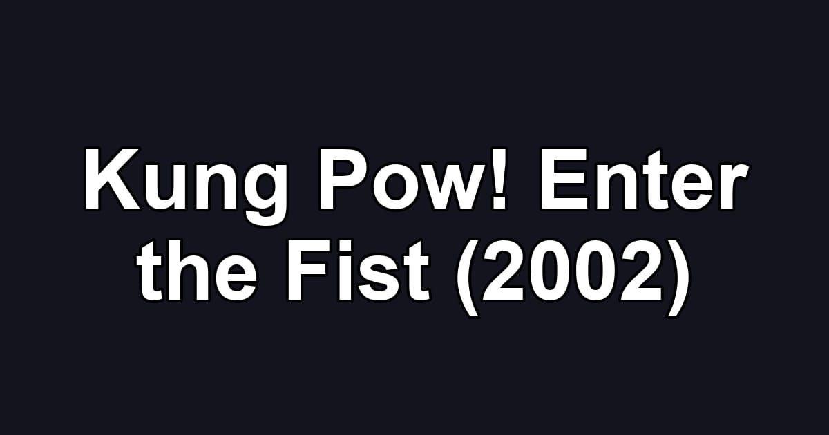 Kung Pow! Enter the Fist (2002)