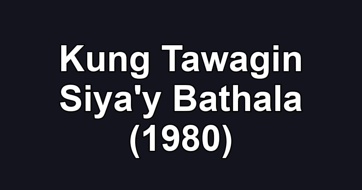 Kung Tawagin Siya'y Bathala (1980)