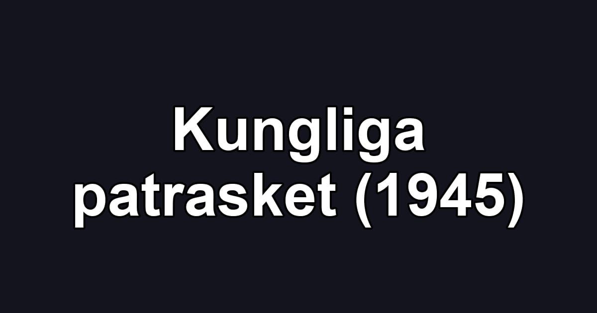 Kungliga patrasket (1945)