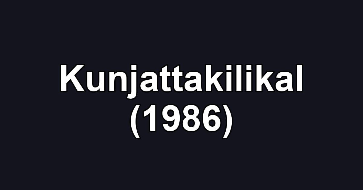 Kunjattakilikal (1986)