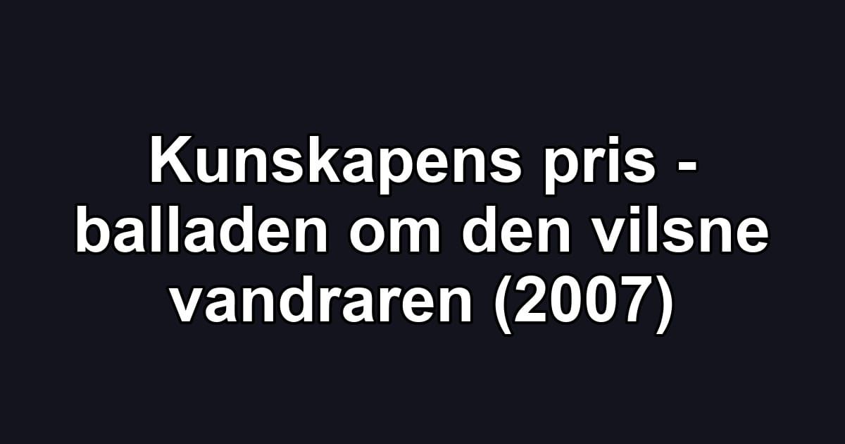 Kunskapens pris - balladen om den vilsne vandraren (2007)