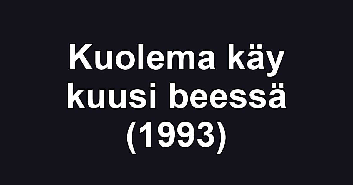 Kuolema käy kuusi beessä (1993)