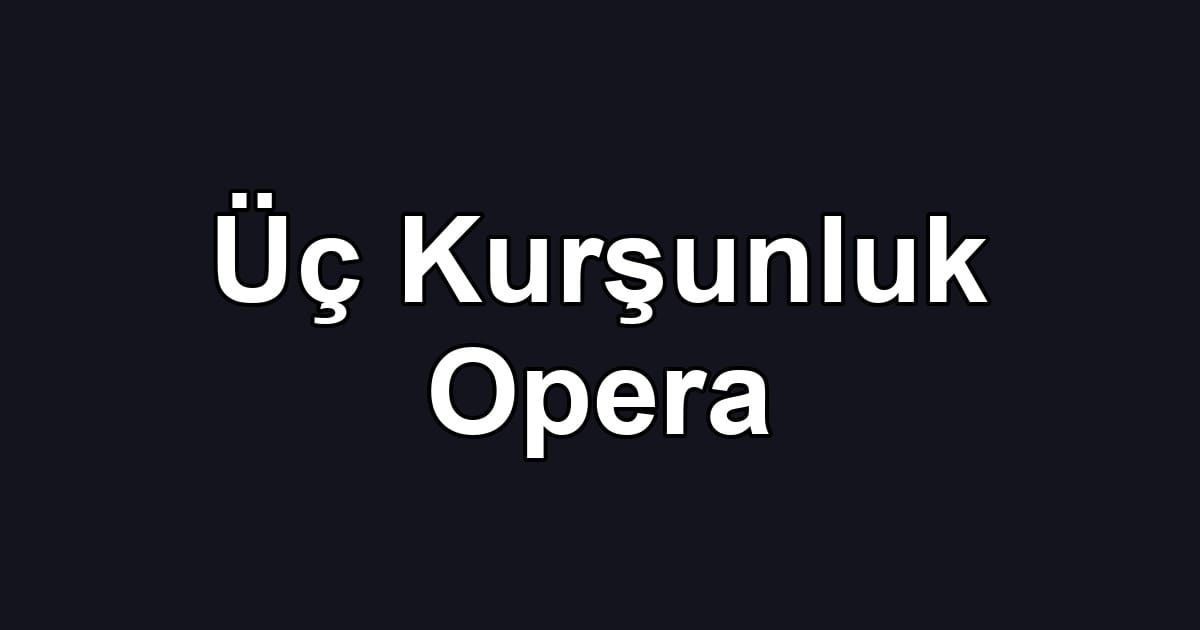 Üç Kurşunluk Opera
