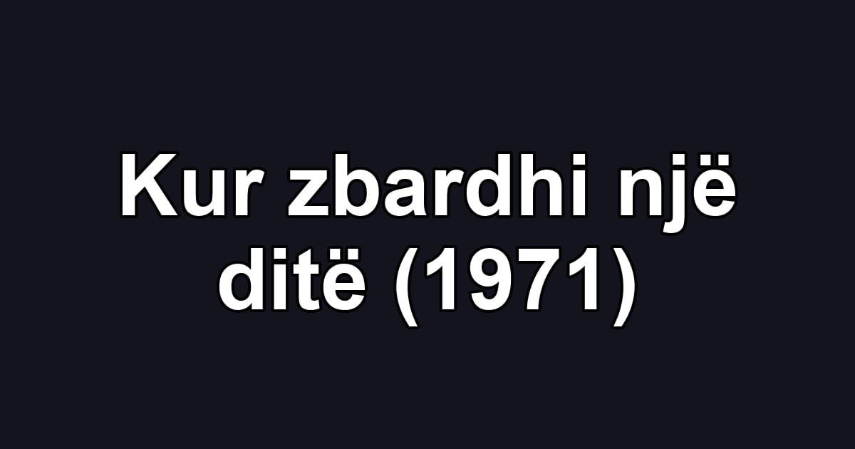Kur zbardhi një ditë (1971)