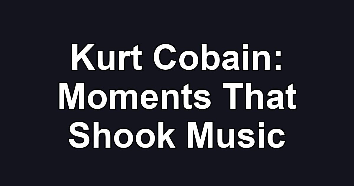 Kurt Cobain: Moments That Shook Music