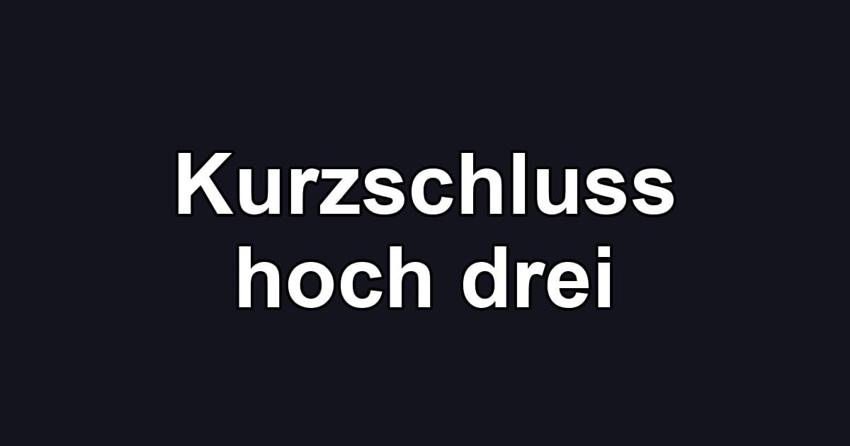 Kurzschluss hoch drei