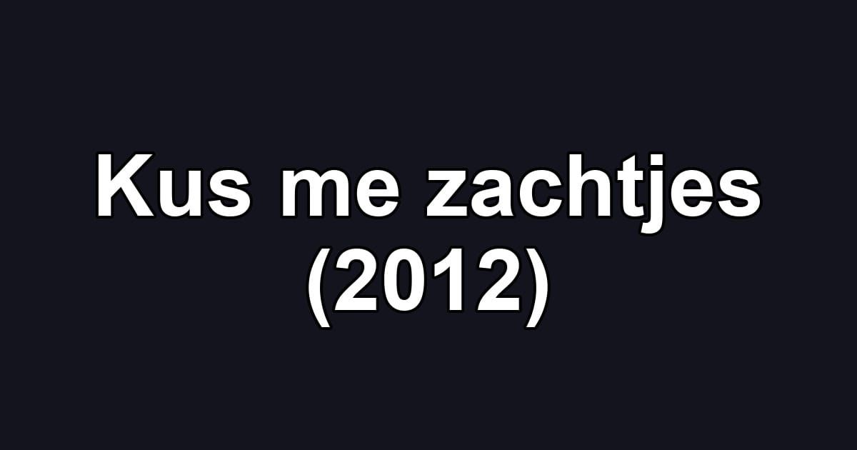 Kus me zachtjes (2012)