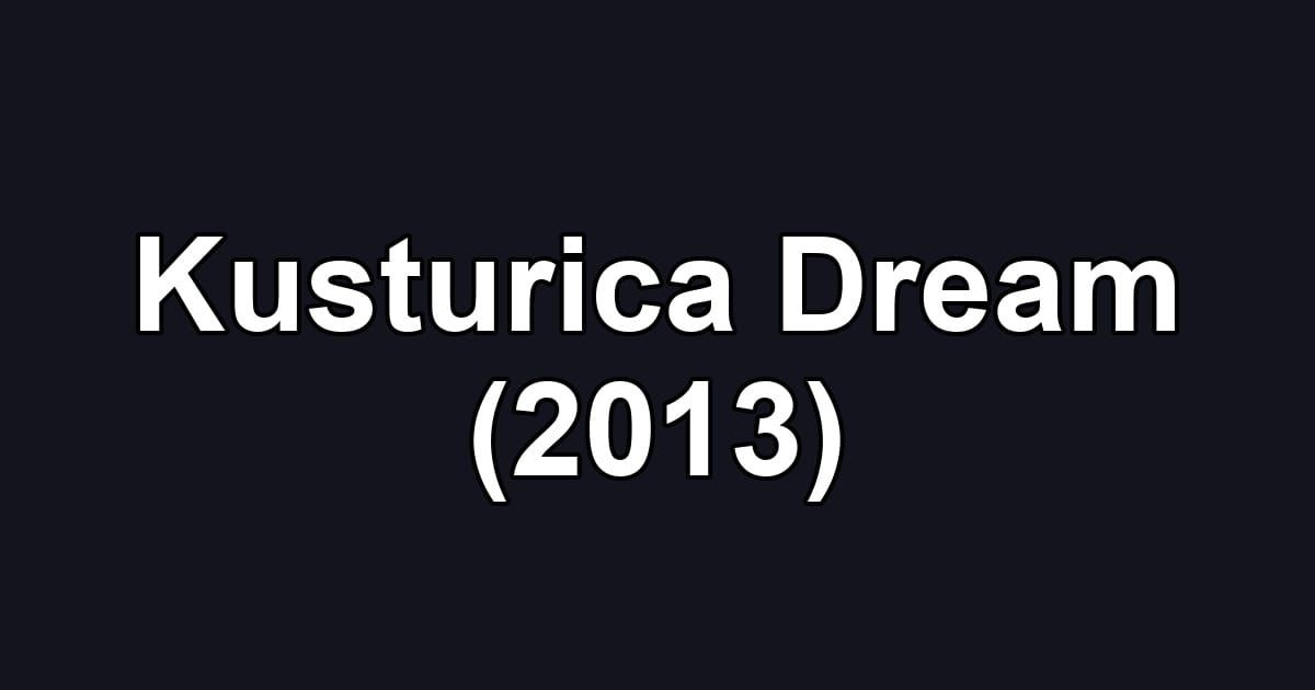 Kusturica Dream (2013)