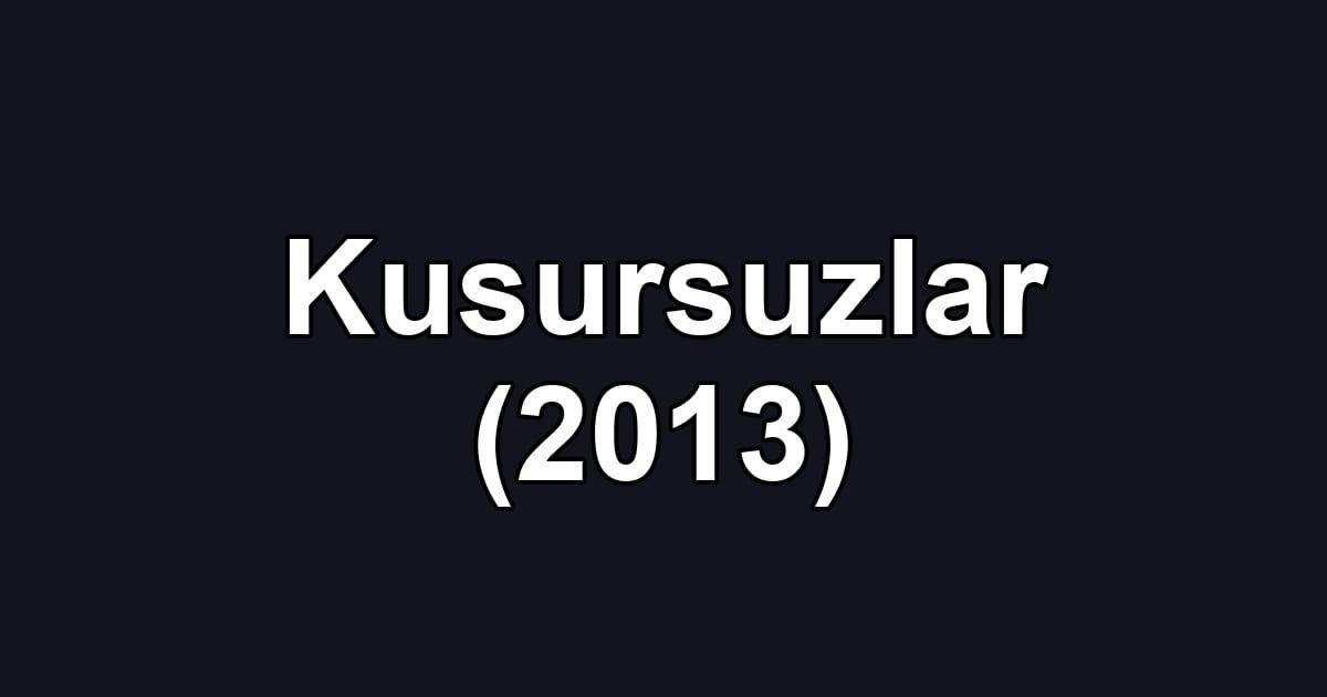 Kusursuzlar (2013)