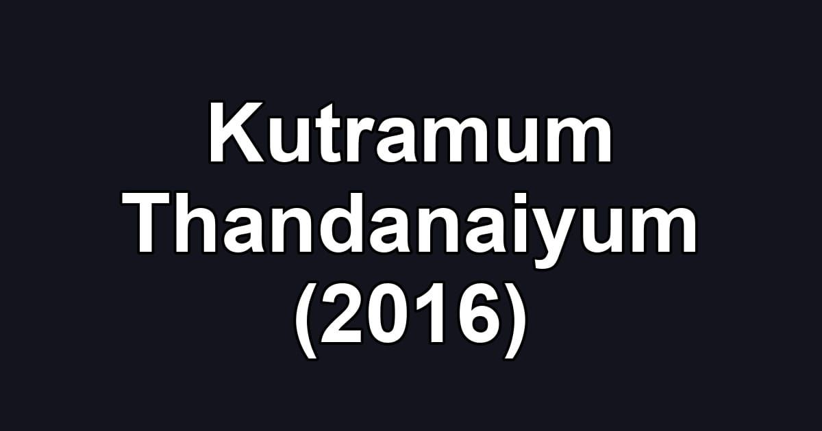 Kutramum Thandanaiyum (2016)