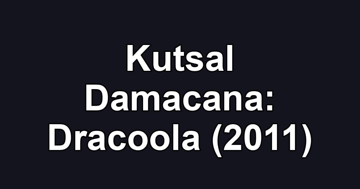 Kutsal Damacana: Dracoola (2011)