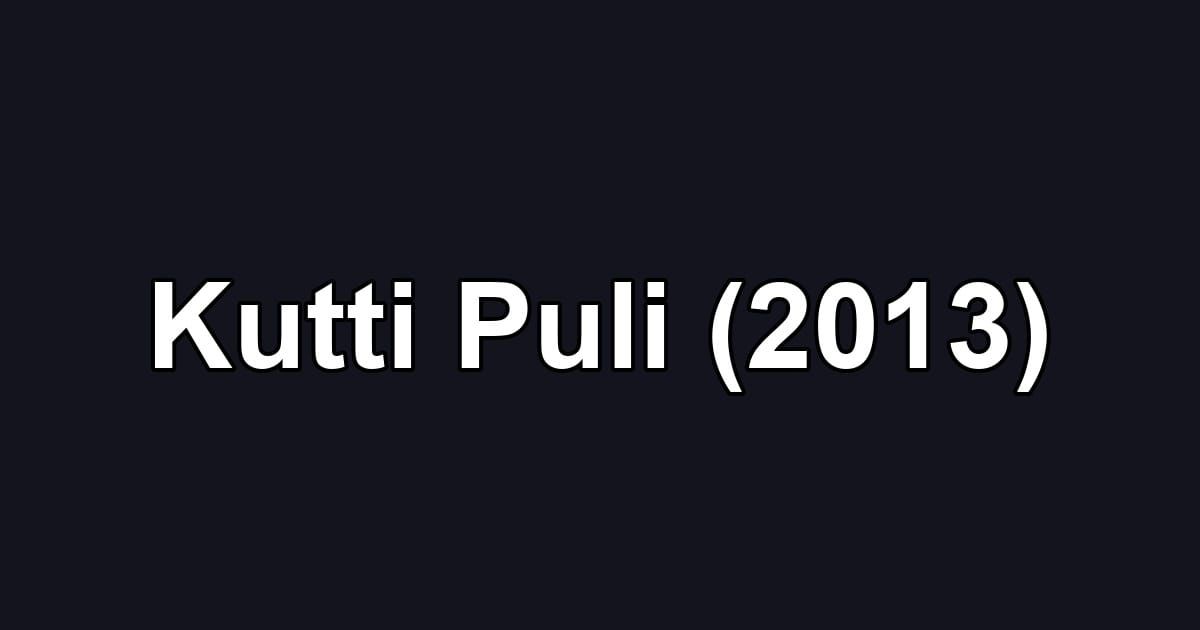 Kutti Puli (2013)