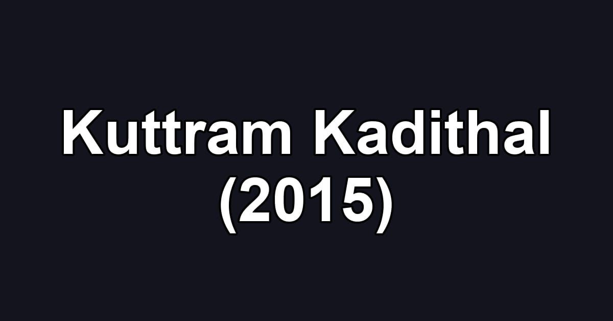 Kuttram Kadithal (2015)