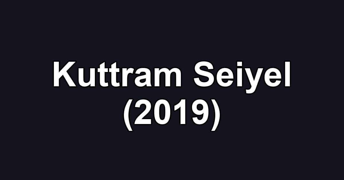 Kuttram Seiyel (2019)