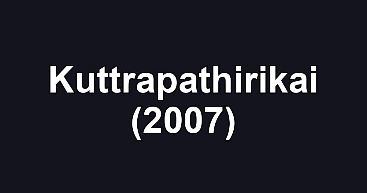 Kuttrapathirikai (2007)