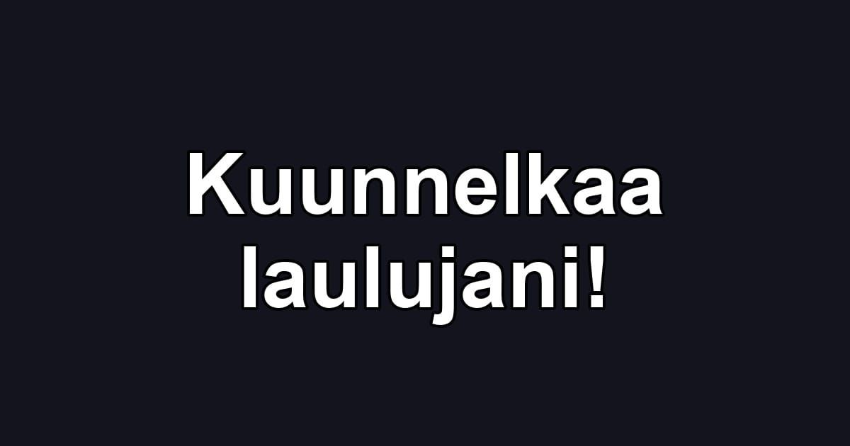Kuunnelkaa laulujani!