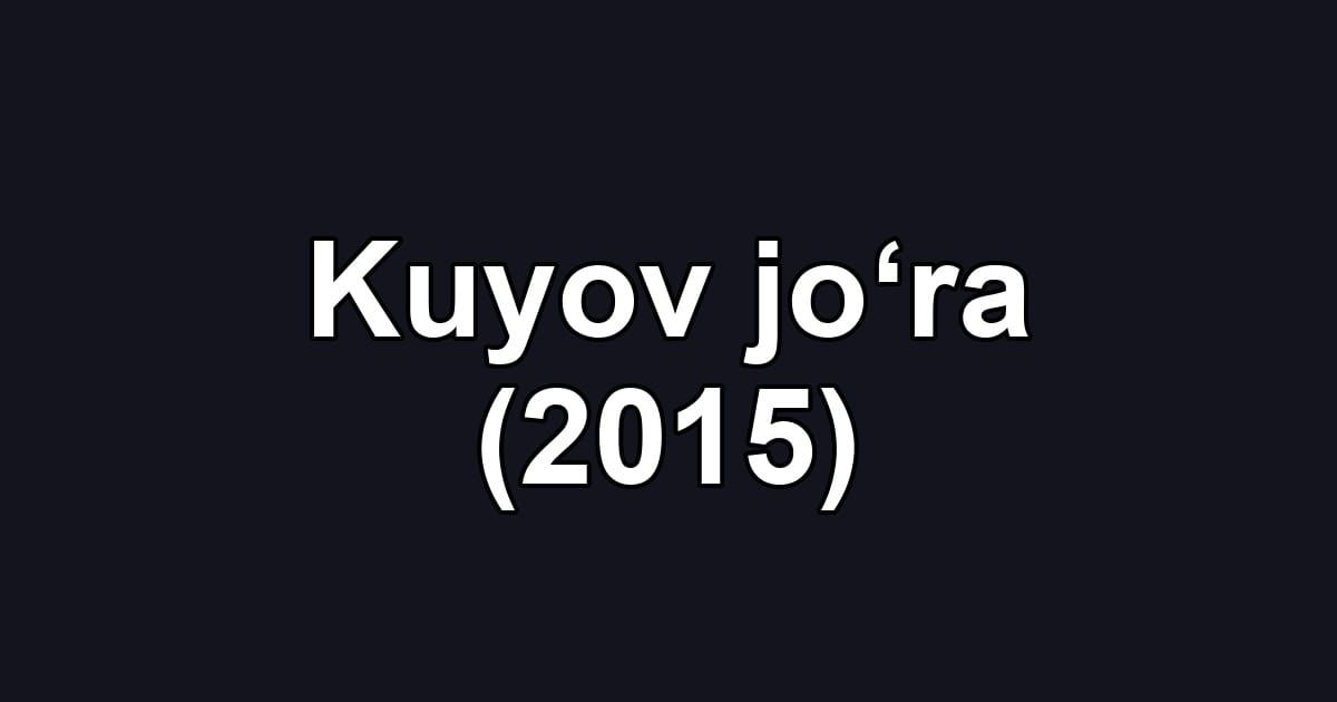 Kuyov jo‘ra (2015)