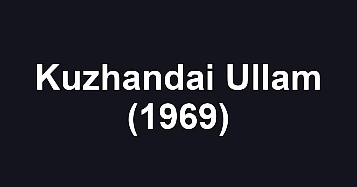 Kuzhandai Ullam (1969)