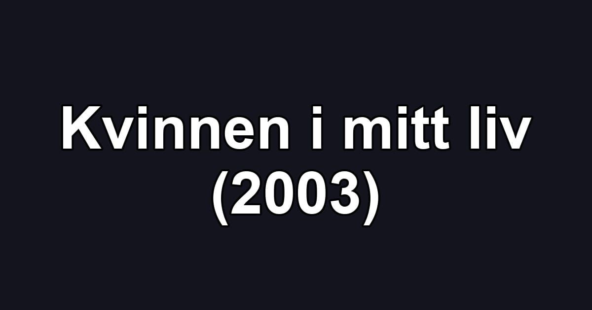 Kvinnen i mitt liv (2003)