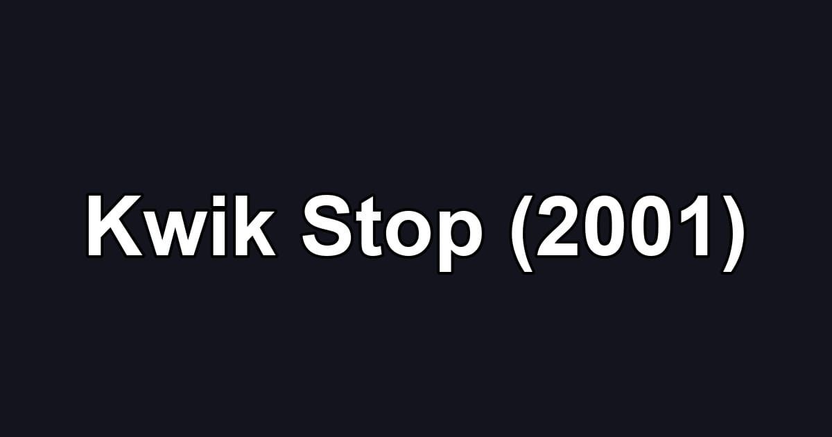 Kwik Stop (2001)