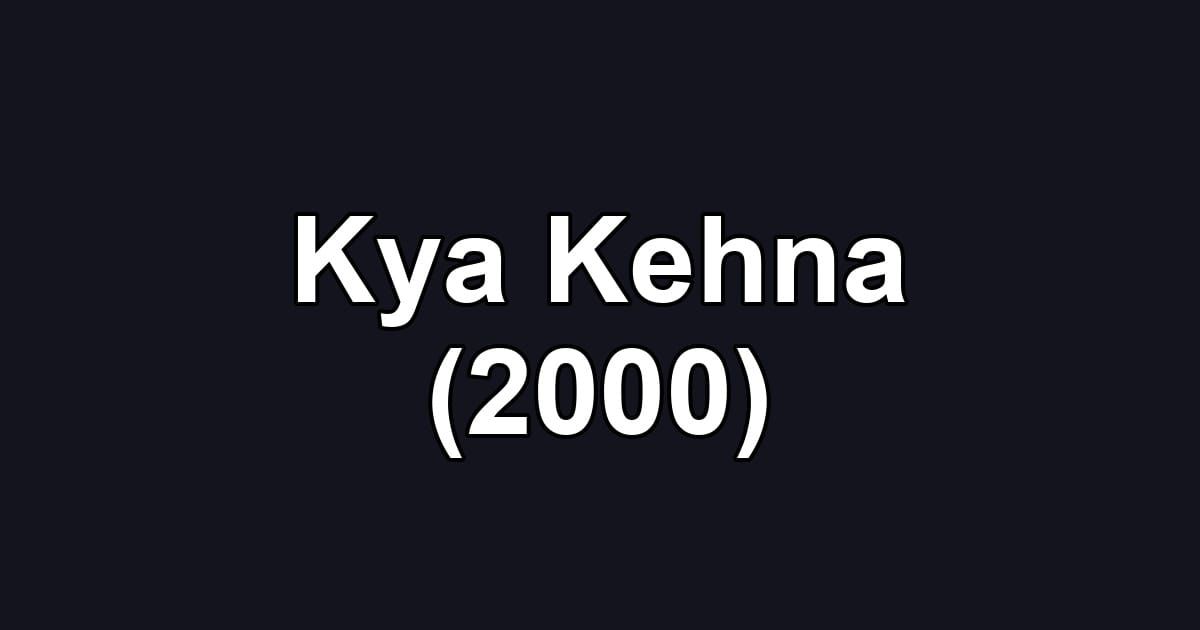 Kya Kehna (2000)