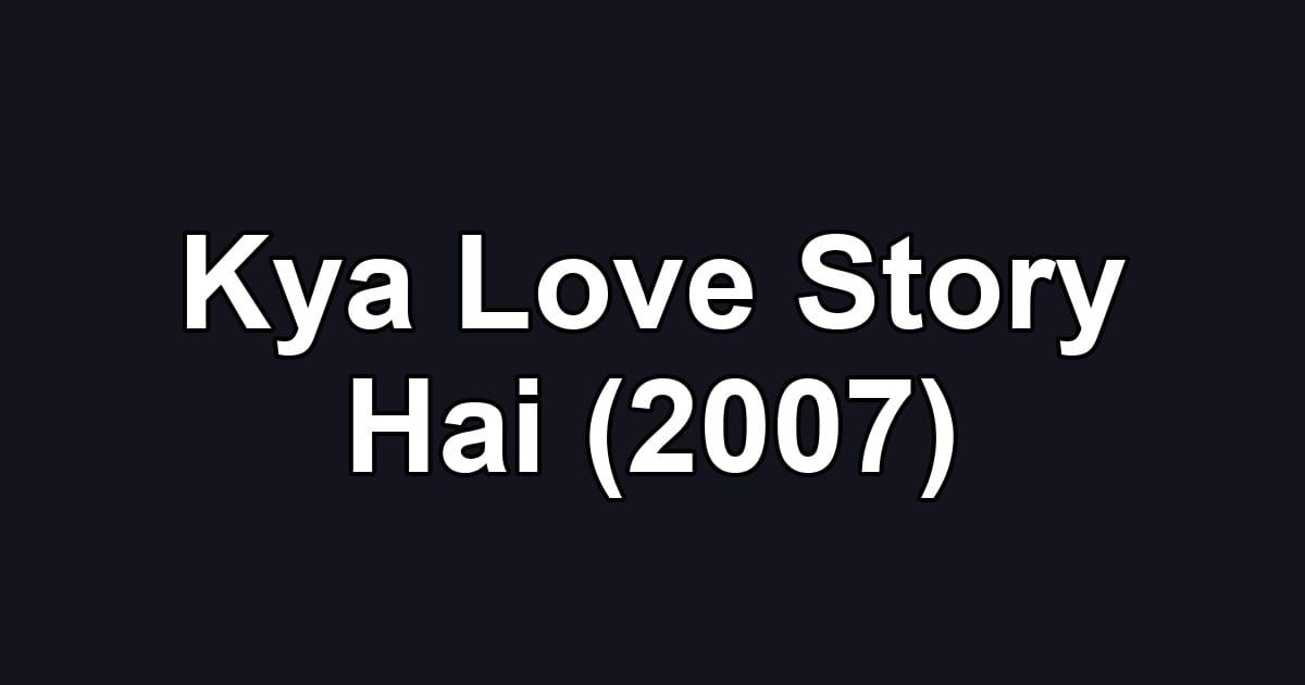 Kya Love Story Hai (2007)