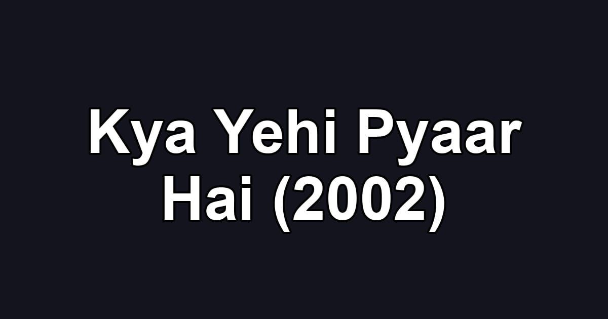 Kya Yehi Pyaar Hai (2002)