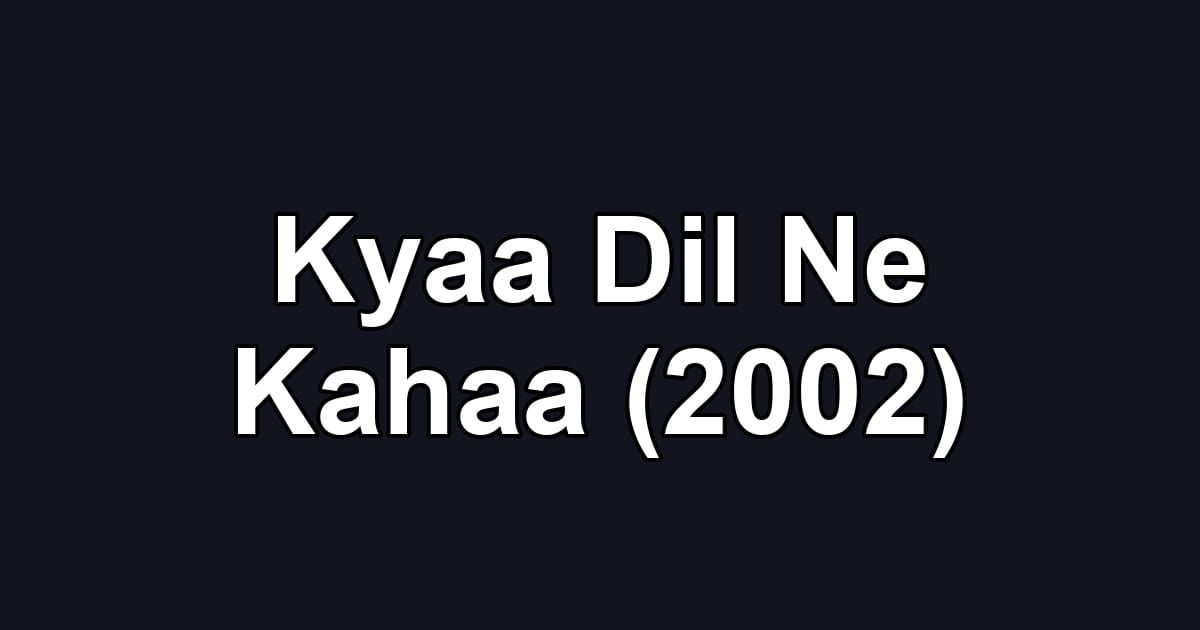 Kyaa Dil Ne Kahaa (2002)
