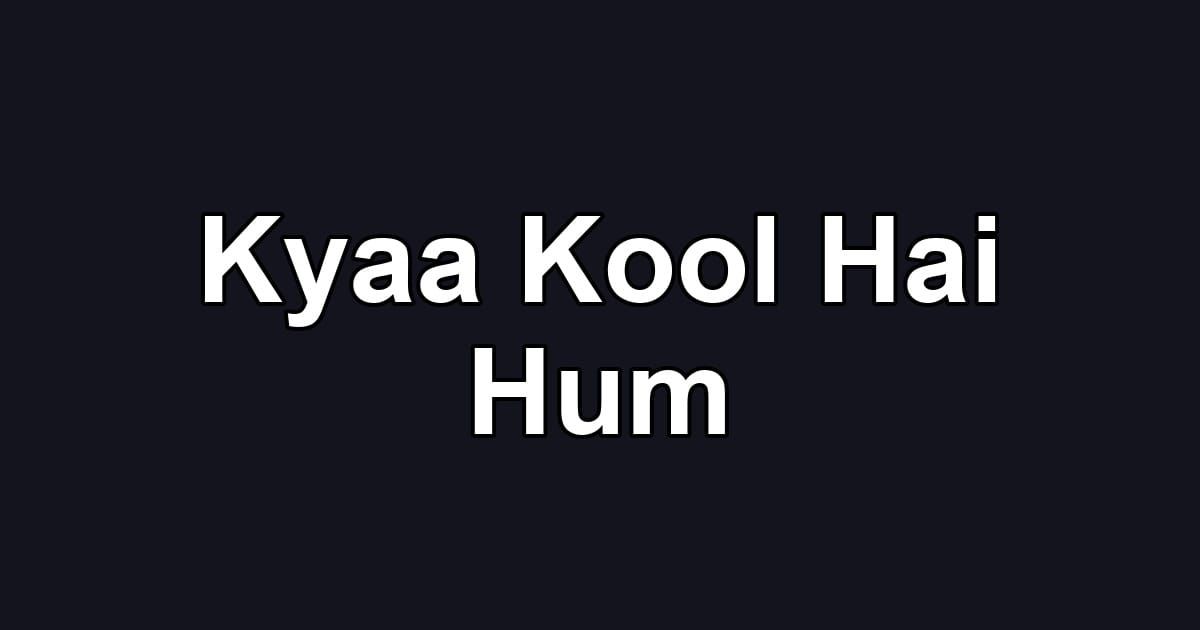 Kyaa Kool Hai Hum