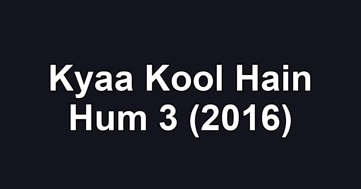 Kyaa Kool Hain Hum 3 (2016)