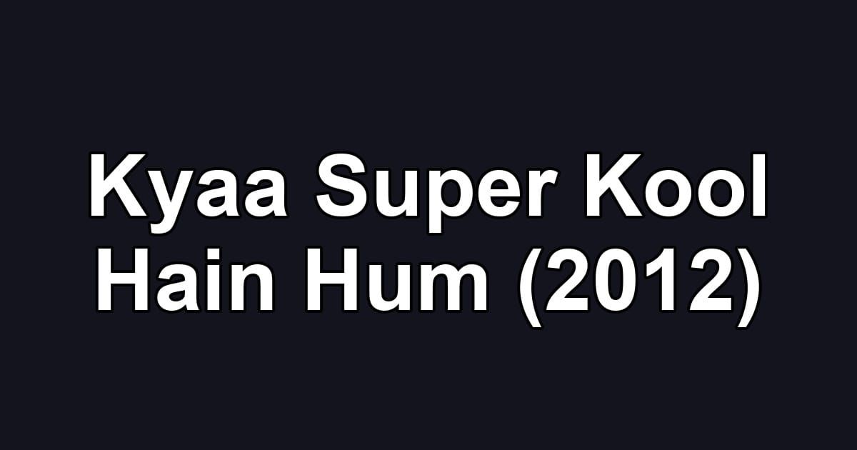 Kyaa Super Kool Hain Hum (2012)
