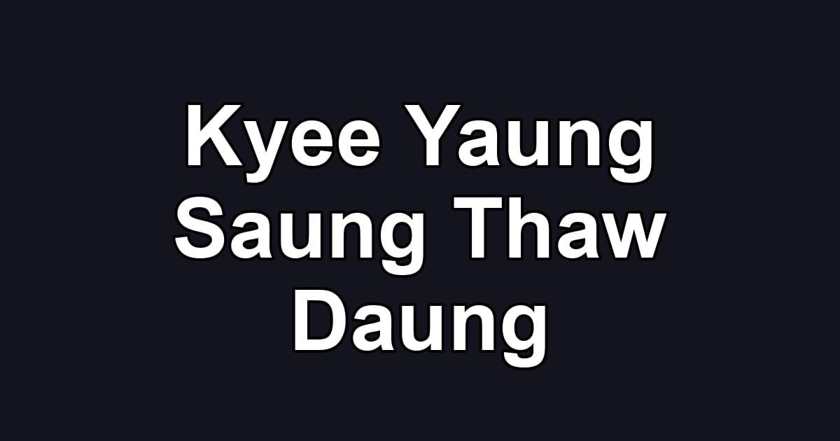 Kyee Yaung Saung Thaw Daung