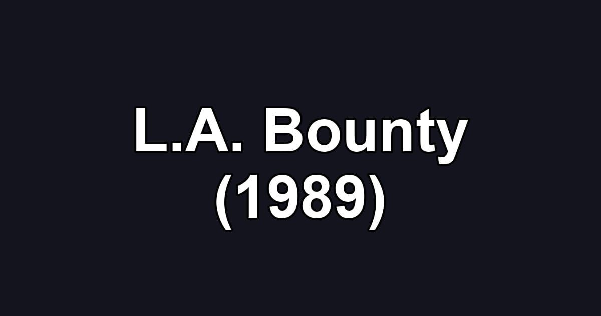 L.A. Bounty (1989)