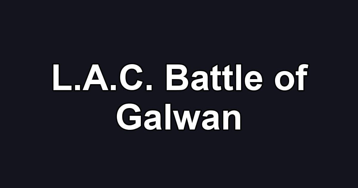 L.A.C. Battle of Galwan