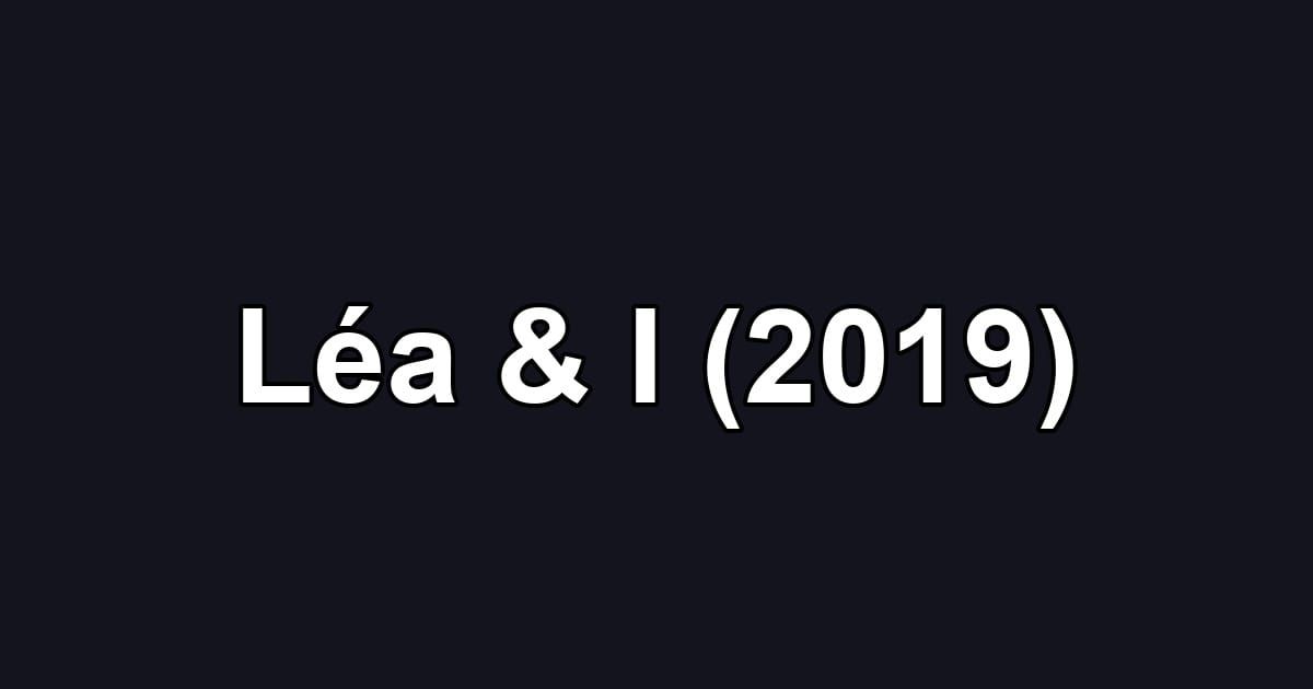 Léa & I (2019)