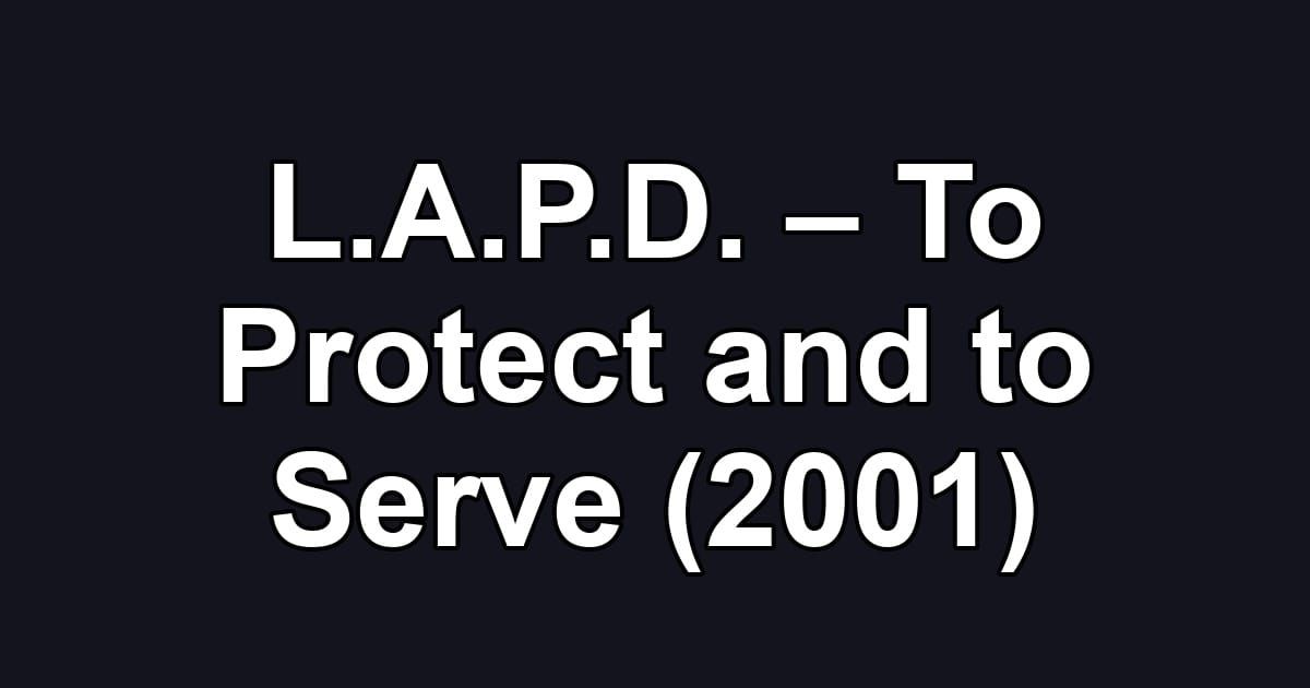 L.A.P.D. – To Protect and to Serve (2001)