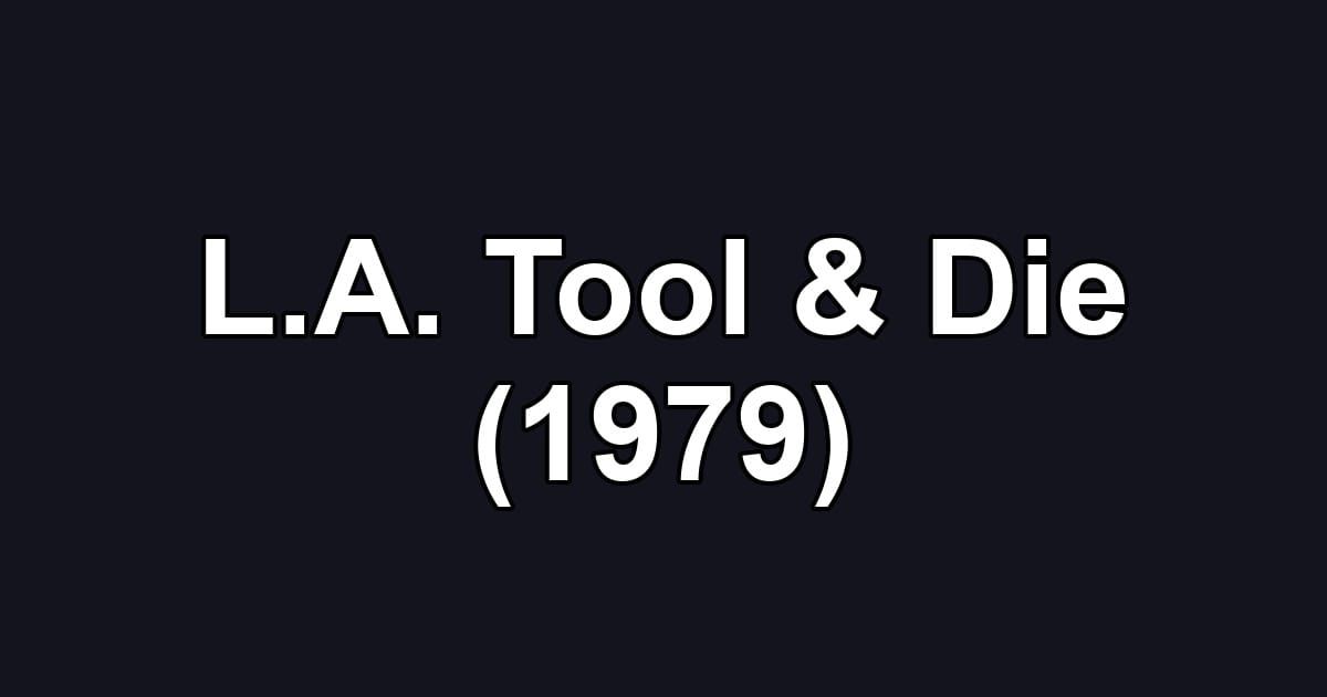 L.A. Tool & Die (1979)