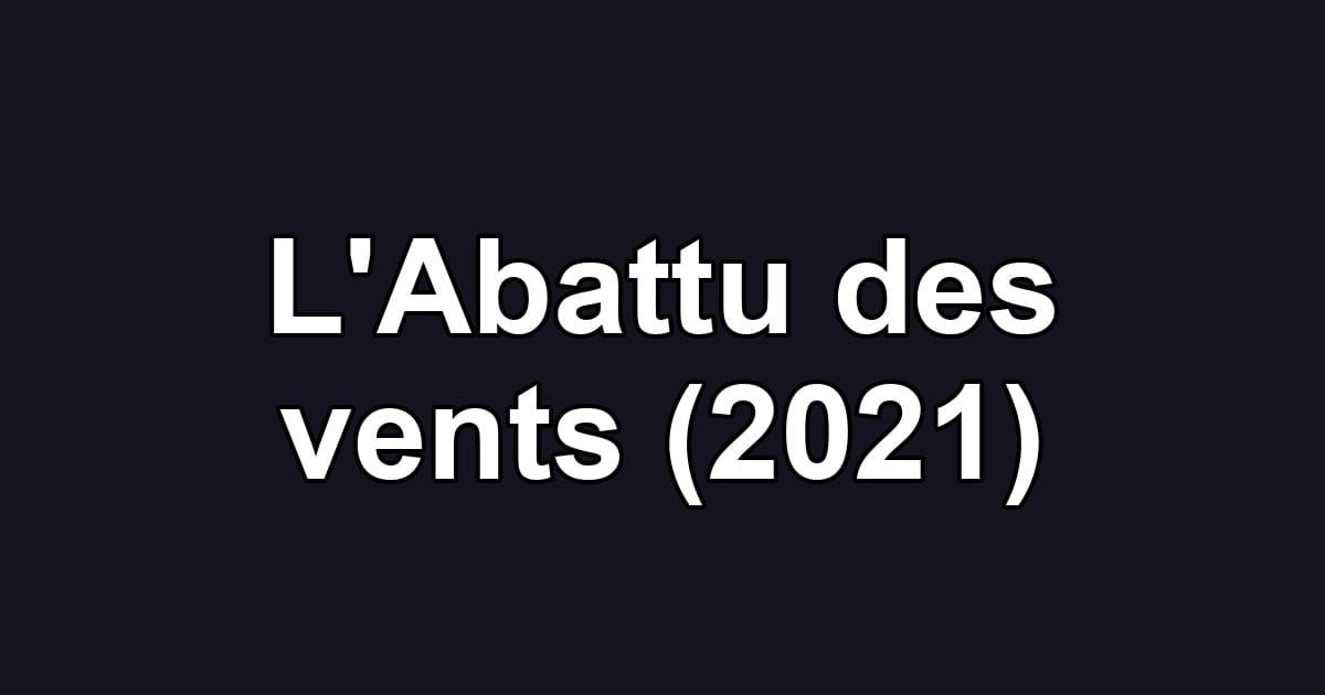 L'Abattu des vents (2021)