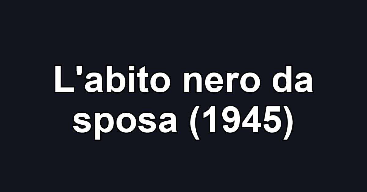 L'abito nero da sposa (1945)