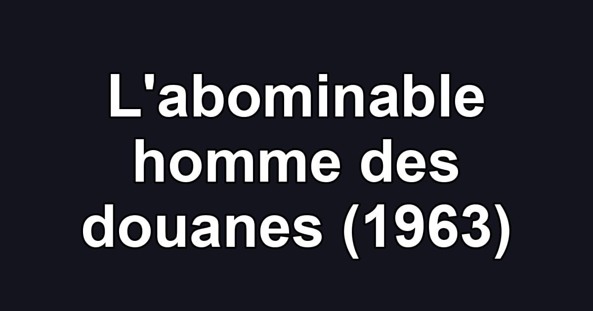 L'abominable homme des douanes (1963)