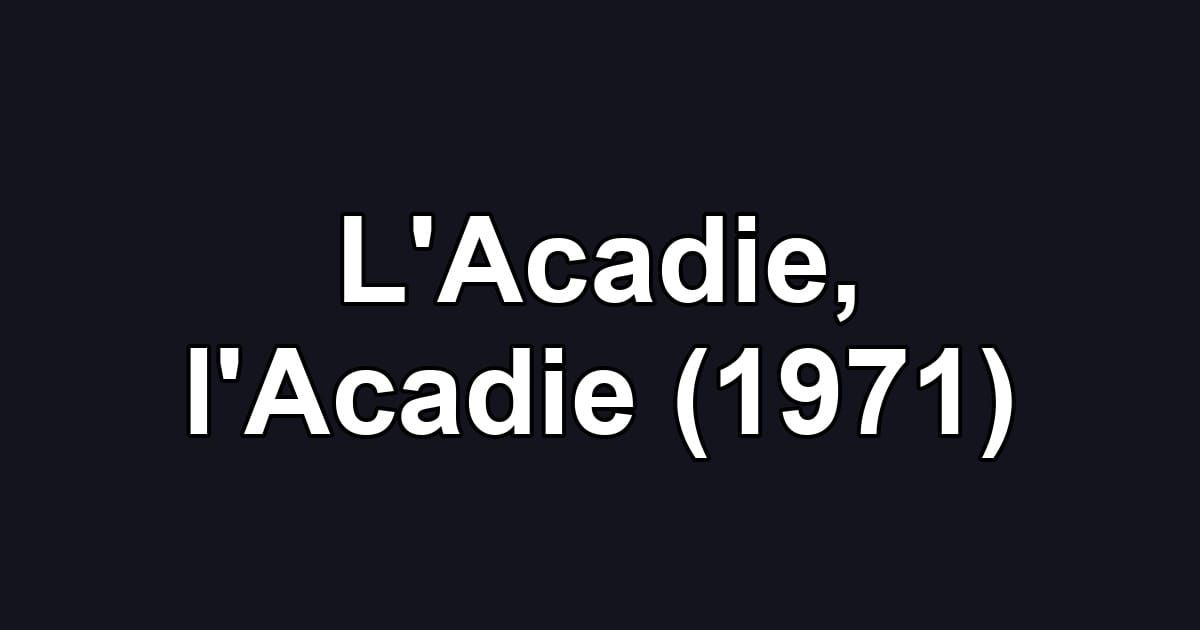 L'Acadie, l'Acadie (1971)